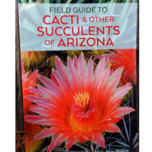 Field Guide to CACTI & OTHER SUCCULENTS OF ARIZONA